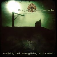 Project Masquerade - Nothing But Everything Will Remain